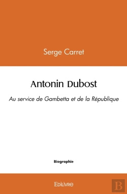 Bertrand.pt - Antonin Dubost : Au Service De Gambetta Et De La République