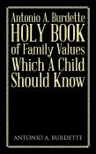 Antonio A. Burdette Holy Book Of Family Values Which A Child Should Know