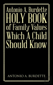Antonio A. Burdette Holy Book Of Family Values Which A Child Should Know