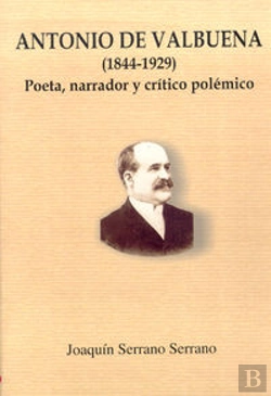 Bertrand.pt - Antonio De Valbuena (1844-1929): Poeta, Narrador Y Crítico Polémico