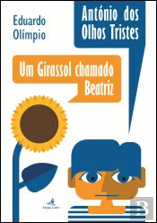 António dos Olhos Tristes | Um Girassol Chamado Beatriz