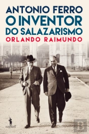 António Ferro: O Inventor do Salazarismo