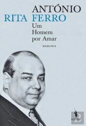 António Ferro - Um Homem Por Amar