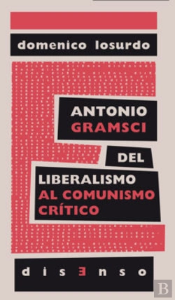 Bertrand.pt - Antonio Gramsci Del Liberalismo Al 