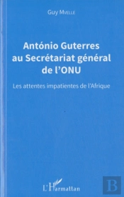 António Guterres Au Secrétariat Général De L'Onu ; Les Attentes Impatientes De L'Afrique