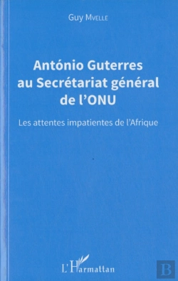 Bertrand.pt - António Guterres Au Secrétariat Général De L'Onu ; Les Attentes Impatientes De L'Afrique