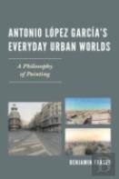 Antonio Lopez Garciaâ€™S Everyday Urban Worlds