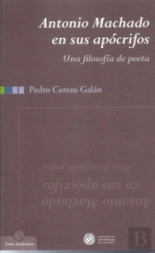 Antonio Machado En Sus Apócrifos. Una Filosof¡A De Poeta