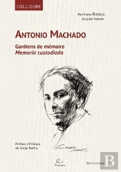 Antonio Machado : Gardiens De Mémoire ; Memora Custodiada