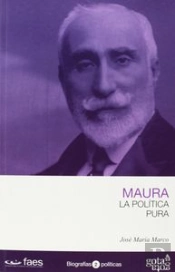 Antonio Maura. La Política Pura