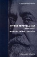 Antonio Royo Villanova (1869-1958). Académico, Político Y Periodista