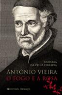 António Vieira - O Fogo e a Rosa