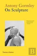 Antony Gormley On Sculpture