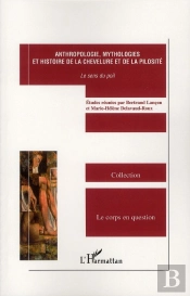 Antrhropologie, Mythologies Et Histoire De La Chevelure Et De La Pilosité ; Le Sens Du Poil