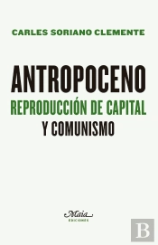 Antropoceno. Reproduccion De Capital Y Comunismo