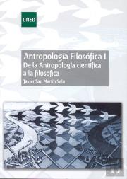 Antropología Filosófica I. De La Antropología Científica A La Filosófica