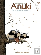 Anuki Tome 2 : La Révolte Des Castors