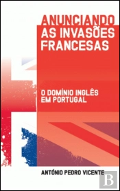 Anunciando As Invasões Francesas  - O Domínio Inglês Em Portugal