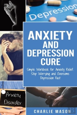 Bertrand.pt - Anxiety And Depression Cure: Simple Workbook For Anxiety Relief. Stop Worrying And Overcome Depression Fast