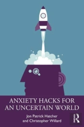 Anxiety Hacks For An Uncertain World