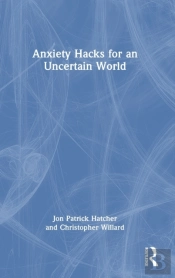 Anxiety Hacks For An Uncertain World
