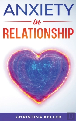 Bertrand.pt - Anxiety In Relationship Improve Communication Skills For Couple Conflicts, Eliminate Negative Thinking, Jealousy, And Attachment. Recreate The Love Of Your Partner, Get Rid Of Insecurity And Fear Of A