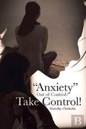 Anxiety  Out Of Control  Take Control!