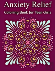 Anxiety Relief Coloring Book For Teen Girls