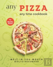 Any Pizza Any Time Cookbook