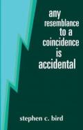 Any Resemblance To A Coincidence Is Accidental
