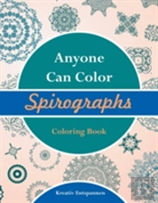 Anyone Can Color Spirographs Coloring Book