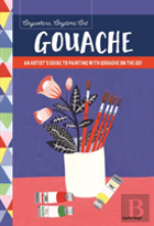 Anywhere, Anytime Art: Gouache