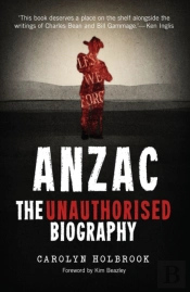 Anzac, The Unauthorised Biography