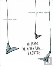 Ao Fundo da Minha Rua… 3 Contos
