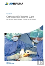 Ao Handbook: Orthopedic Trauma Care
