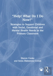 Â€Œhelp! What Do I Do Now?Â€: Strategies To Support Children With Social, Emotional And Mental Health Needs In The Primary Classroom