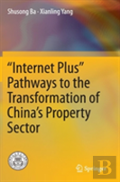 Â€Œinternet Plusâ€ Pathways To The Transformation Of Chinaâ€™S Property Sector