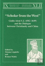 Â€Œscholar From The Westâ€ Giulio Aleni S.J. (1582â€“1649) And The Dialogue Between Christianity And China