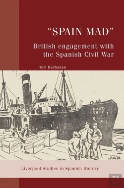 Bertrand.pt - Â€Œspain Madâ€: British Engagement With The Spanish Civil War