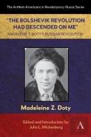 Â€Œthe Bolshevik Revolution Had Descended On Meâ€ Madeleine Z. Dotyâ€™S Russian Revolution