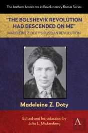 Â€Œthe Bolshevik Revolution Had Descended On Meâ€ Madeleine Z. Dotyâ€™S Russian Revolution