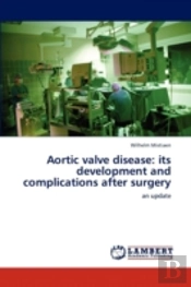 Aortic Valve Disease: Its Development And Complications After Surgery