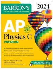 Ap Physics C Premium, 2024: 4 Practice Tests + Comprehensive Review + Online Practice