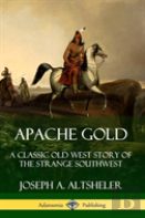 Apache Gold: A Classic Old West Story Of The Strange Southwest (Hardcover)