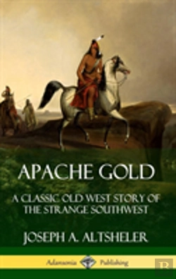 Bertrand.pt - Apache Gold: A Classic Old West Story Of The Strange Southwest (Hardcover)
