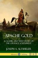 Apache Gold: A Classic Old West Story Of The Strange Southwest