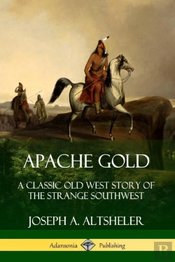 Bertrand.pt - Apache Gold: A Classic Old West Story Of The Strange Southwest