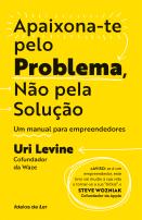 Apaixona-te pelo problema, não pela solução