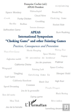 Bertrand.pt - Apeas International Symposium ; Choking Game And Other Fainting Games ; Practices Consequences Et Preven