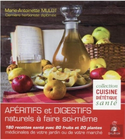 Bertrand.pt - Apéritifs Et Digestifs Naturels À Faire Soi-Même : 180 Recettes Santé Avec 80 Fruits Et 20 Plantes Médicinales De Votre Jardin Ou De Votre Marché